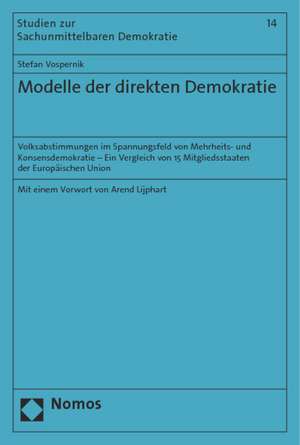 Modelle Der Direkten Demokratie: Volksabstimmungen Im Spannungsfeld Von Mehrheits- Und Konsensdemokratie - Ein Vergleich Von 15 Mitgliedsstaaten Der E de Stefan Vospernik