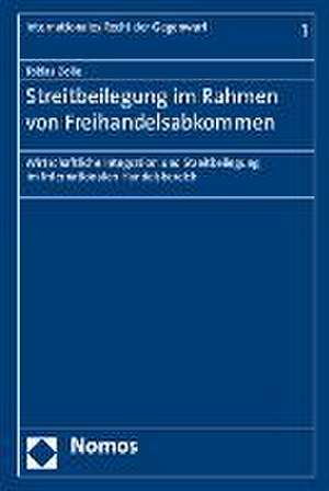 Streitbeilegung Im Rahmen Von Freihandelsabkommen: Wirtschaftliche Integration Und Streitbeilegung Im Internationalen Handelsbereich de Tobias Dolle