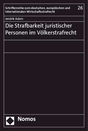 Die Strafbarkeit Juristischer Personen Im Volkerstrafrecht: Das Grundgesetz Im Digitalen Zeitalter de Jendrik Adam