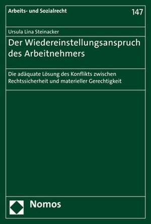 Der Wiedereinstellungsanspruch des Arbeitnehmers de Ursula Lina Steinacker