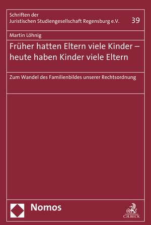 Fruher Hatten Eltern Viele Kinder - Heute Haben Kinder Viele Eltern: Zum Wandel Des Familienbildes Unserer Rechtsordnung de Martin Löhnig