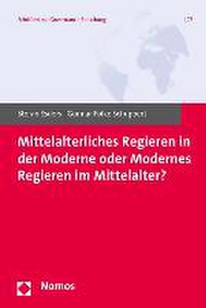 Mittelalterliches Regieren in Der Moderne Oder Modernes Regieren Im Mittelalter?: Festschrift Fur Armin Holand de Stefan Esders