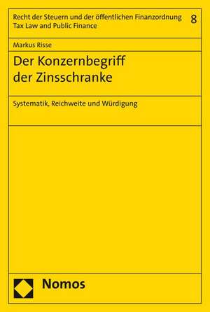 Der Konzernbegriff Der Zinsschranke: Systematik, Reichweite Und Wurdigung de Markus Risse