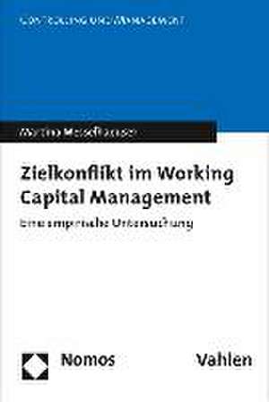 Zielkonflikte Im Working Capital Management: Eine Empirische Untersuchung de Martina Maria Messelhaeuser