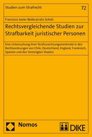 Rechtsvergleichende Studien Zur Strafbarkeit Juristischer Personen: Eine Untersuchung Ihrer Strafzurechnungsmerkmale in Den Rechtsordnungen Von Chile, de Francisco Javier Bedecarratz Scholz