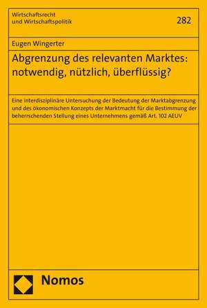 Abgrenzung des relevanten Marktes: notwendig, nützlich, überflüssig? de Eugen Wingerter