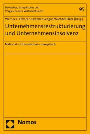 Unternehmensrestrukturierung Und Unternehmensinsolvenz: National - International - Europaisch de Werner F. Ebke