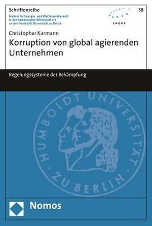 Korruption Von Global Agierenden Unternehmen: Regelungssysteme Der Bekampfung de Christopher Karmann