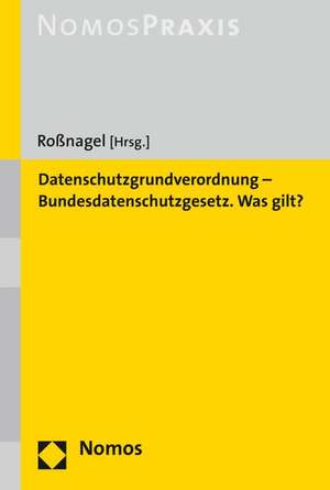 Datenschutzgrundverordnung - Bundesdatenschutzgesetz. Was Gilt?: Textsammlung de Alexander Roßnagel