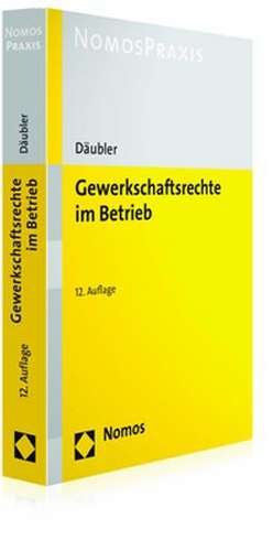 Gewerkschaftsrechte im Betrieb de Wolfgang Däubler