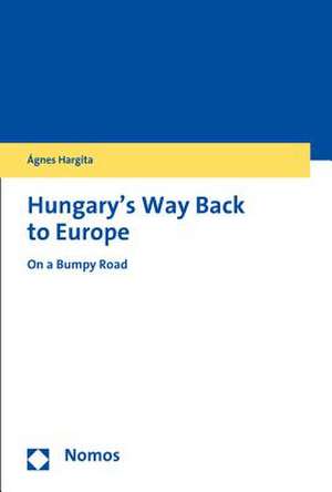 Hungary's Way Back to Europe de Ágnes Hargita