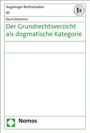 Der Grundrechtsverzicht ALS Dogmatische Kategorie de Ahammer, Rauni