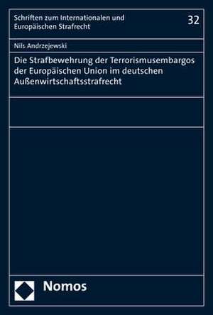 Die Strafbewehrung der Terrorismusembargos der Europäischen Union im deutschen Außenwirtschaftsstrafrecht de Nils Andrzejewski