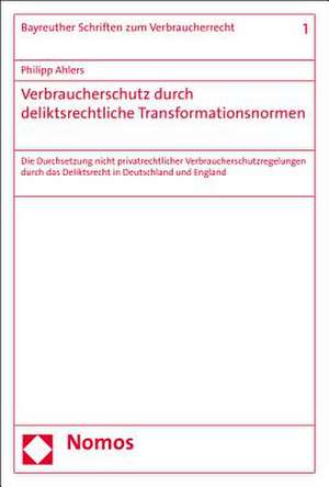 Verbraucherschutz durch deliktsrechtliche Transformationsnormen de Philipp Ahlers