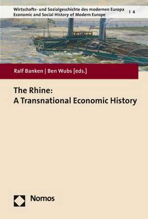 The Rhine: A Transnational Economic History de Ralf Banken