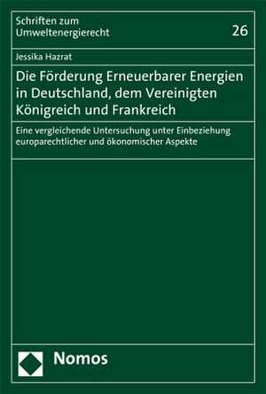 Die Förderung Erneuerbarer Energien in Deutschland, dem Vereinigten Königreich und Frankreich de Jessika Hazrat