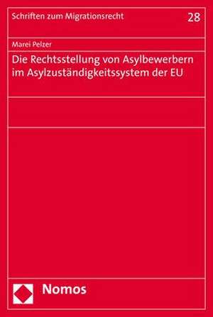 Die Rechtsstellung von Asylbewerbern im Asylzuständigkeitssystem der EU de Marei Pelzer