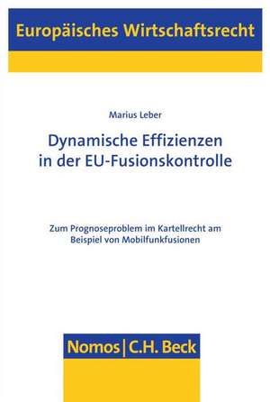 Dynamische Effizienzen in der EU-Fusionskontrolle de Marius Leber