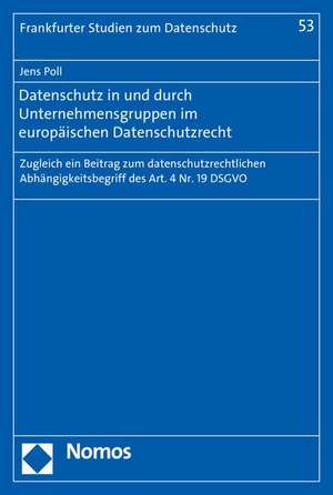 Datenschutz in und durch Unternehmensgruppen im europäischen Datenschutzrecht de Jens Poll