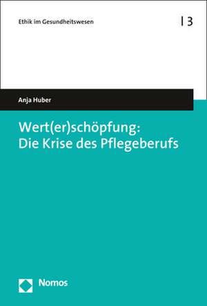 Wert(er)schöpfung: Die Krise des Pflegeberufs de Anja Huber