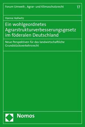 Ein wohlgeordnetes Agrarstrukturverbesserungsgesetz im föderalen Deutschland de Hanna Hollwitz