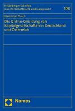 Die Online-Gründung von Kapitalgesellschaften in Deutschland und Österreich de Maximilian Mosch