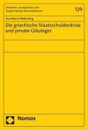 Die griechische Staatsschuldenkrise und private Gläubiger de Eva-Maria Weberling