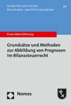 Grundsätze und Methoden zur Abbildung von Prognosen im Bilanzsteuerrecht de Ersen-Mert Kilincsoy