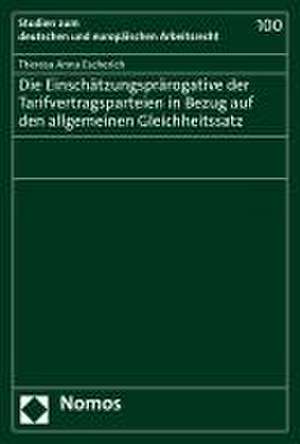 Die Einschätzungsprärogative der Tarifvertragsparteien in Bezug auf den allgemeinen Gleichheitssatz de Theresa Anna Escherich