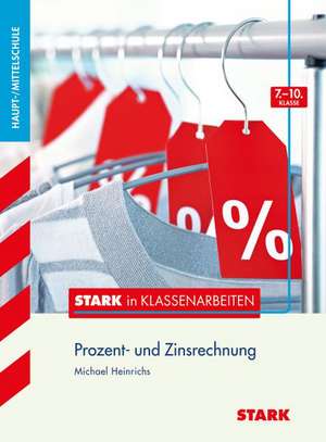 Stark in Klassenarbeiten - Mathematik Prozentrechnen 7.-10. Klasse Haupt-/Mittelschule de Michael Heinrichs