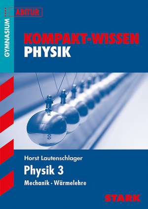 Kompakt-Wissen Gymnasium - Physik Mechanik, Wärmelehre Bayern de Horst Lautenschlager