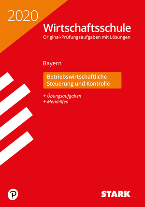 STARK Original-Prüfungen Wirtschaftsschule 2020 - Betriebswirtschaftliche Steuerung und Kontrolle - Bayern