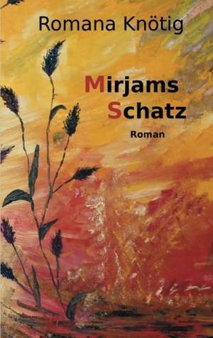 Mirjams Schatz de Romana Knötig