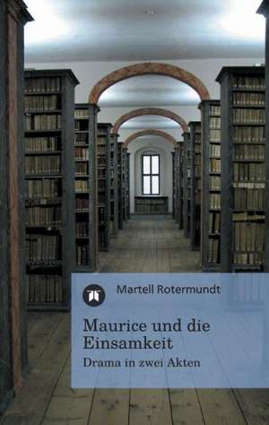 Maurice und die Einsamkeit de Martell Rotermundt