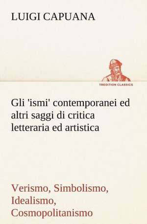 Gli 'Ismi' Contemporanei (Verismo, Simbolismo, Idealismo, Cosmopolitanismo) Ed Altri Saggi Di Critica Letteraria Ed Artistica: Paradiso de Luigi Capuana