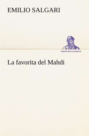 La Favorita del Mahdi: Scritti Critici E Letterari de Emilio Salgari