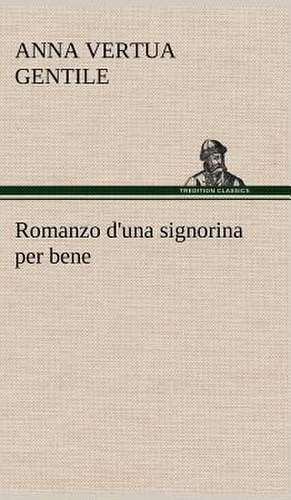 Romanzo D'Una Signorina Per Bene: Scritti Critici E Letterari de Anna Vertua Gentile