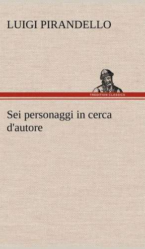 SEI Personaggi in Cerca D'Autore: Scritti Critici E Letterari de Luigi Pirandello