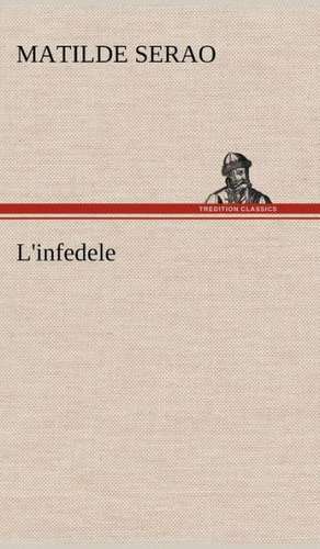 L'Infedele: Scritti Critici E Letterari de Matilde Serao