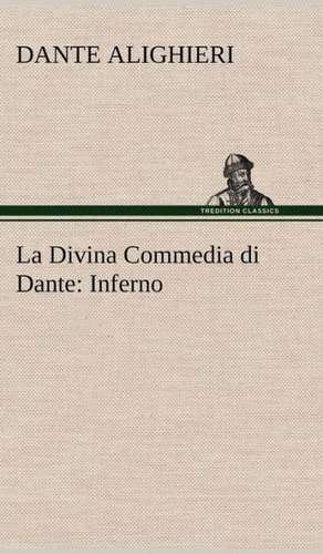 La Divina Commedia Di Dante: Inferno de Dante Alighieri