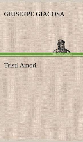 Tristi Amori de Giuseppe Giacosa