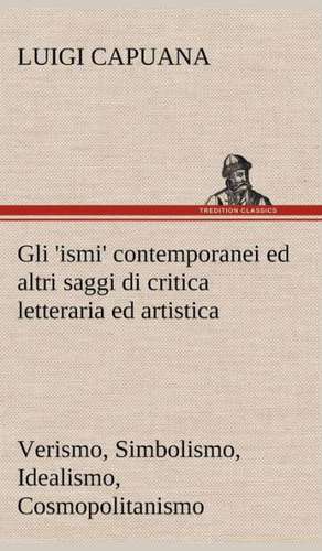 Gli 'Ismi' Contemporanei (Verismo, Simbolismo, Idealismo, Cosmopolitanismo) Ed Altri Saggi Di Critica Letteraria Ed Artistica: Paradiso de Luigi Capuana