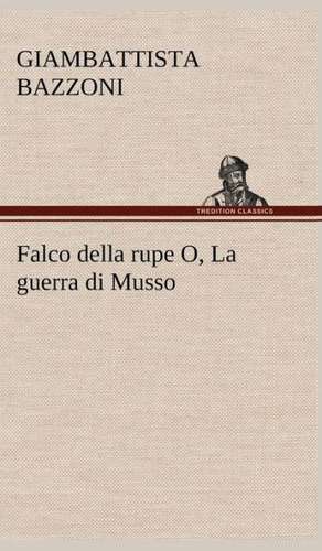 Falco Della Rupe O, La Guerra Di Musso: Paradiso de Giambattista Bazzoni