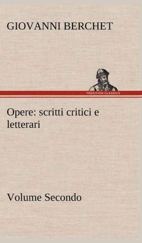 Opere, Volume Secondo: Scritti Critici E Letterari de Giovanni Berchet