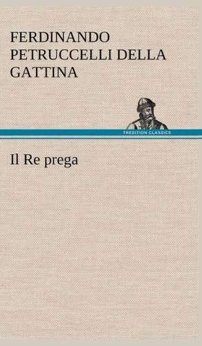 Il Re Prega: Scritti Critici E Letterari de Ferdinando Petruccelli della Gattina