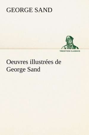 Oeuvres Illustr Es de George Sand Les Visions de La Nuit Dans Les Campagnes - La Vall E Noire - Une Visite Aux Catacombes: La France, La Russie, L'Allemagne Et La Guerre Au Transvaal de George Sand