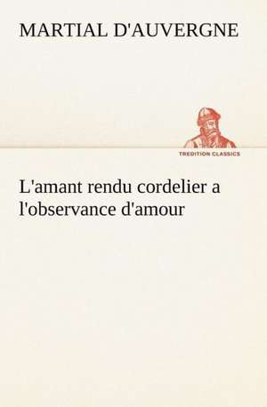 L'Amant Rendu Cordelier A L'Observance D'Amour: La France, La Russie, L'Allemagne Et La Guerre Au Transvaal de d'Auvergne Martial