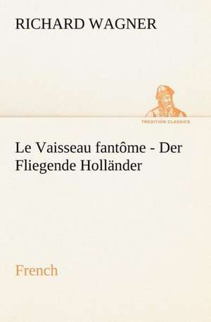 Fliegende Hollander. French: La France, La Russie, L'Allemagne Et La Guerre Au Transvaal de Richard Wagner