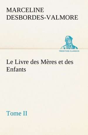 Le Livre Des M Res Et Des Enfants, Tome II: La France, La Russie, L'Allemagne Et La Guerre Au Transvaal de Marceline Desbordes-Valmore