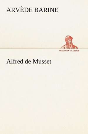 Alfred de Musset de Arvède Barine